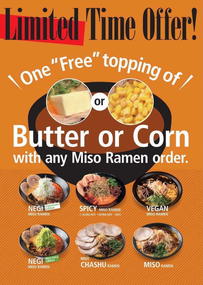 Limited Time Offer! One free topping of butter or corn with any miso ramen order